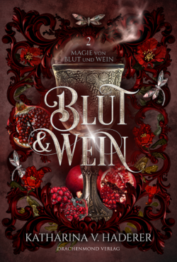 Buchcover der epischen High Fantasy Fortsetzung "Blut & Wein". Ein Kelch, aus dem giftiger Rauch kringelt, vor rotem Grund. Granatäpfel, Granatapfelblüten und Libellen-Schmuckelemente. Goldene Titelschrift.