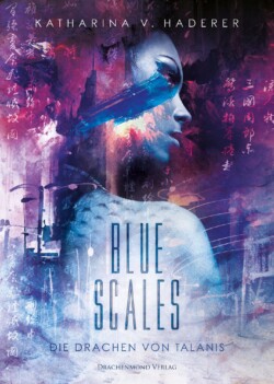 eBook-Buchcover von Blue Scales, dem ersten Band der Die Drachen von Talanis Trilogie. Ost-asiatisch aussehendes Mädchen sieht über ihre Schulter, auf der sich Schuppen befinden. Graphische Umsetzung in blau und violett.
