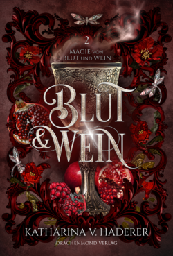 Buchcover der epischen High Fantasy Fortsetzung "Blut & Wein". Ein Kelch, aus dem giftiger Rauch kringelt, vor rotem Grund. Granatäpfel, Granatapfelblüten und Libellen-Schmuckelemente. Goldene Titelschrift.