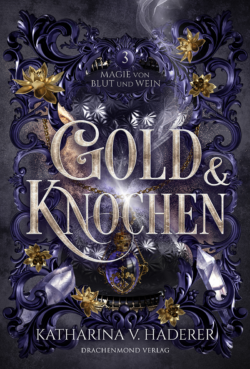 Buchcover des epischen Finales "Gold & Knochen" der neuen High Fantasy Buchreihe von Katharina V. Haderer Buchcover "Gold & Knochen", dem epischen Finale der High Fantasy Reihe "Magie von Blut & Wein". Sanduhr vor violettem Grund. Amethyste und vergoldete Lotusblüten vor Ornamenten. Goldene Titelschrift.